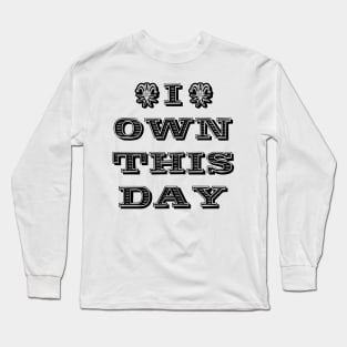 I own this day Long Sleeve T-Shirt